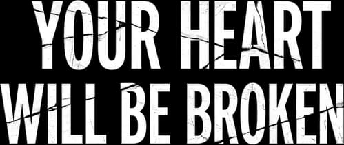 Your Heart Will Be Broken